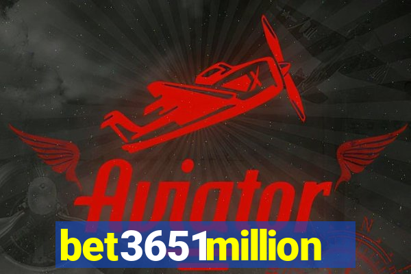 bet3651million