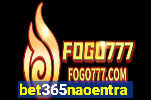 bet365naoentra