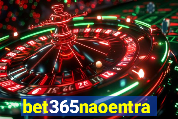 bet365naoentra