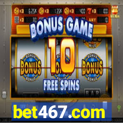 bet467.com