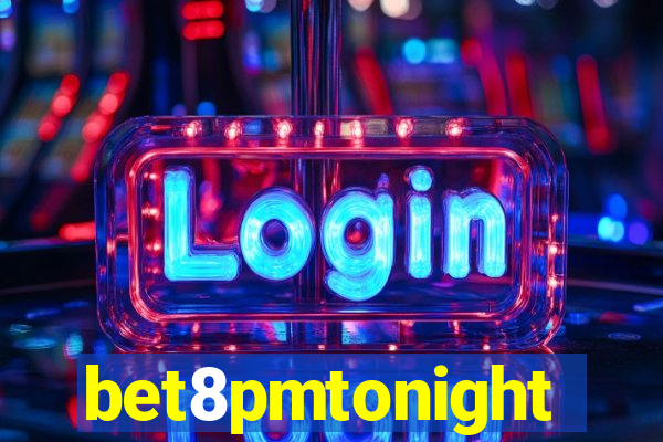 bet8pmtonight