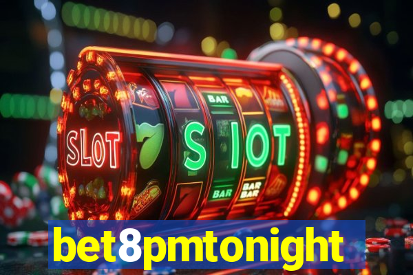 bet8pmtonight