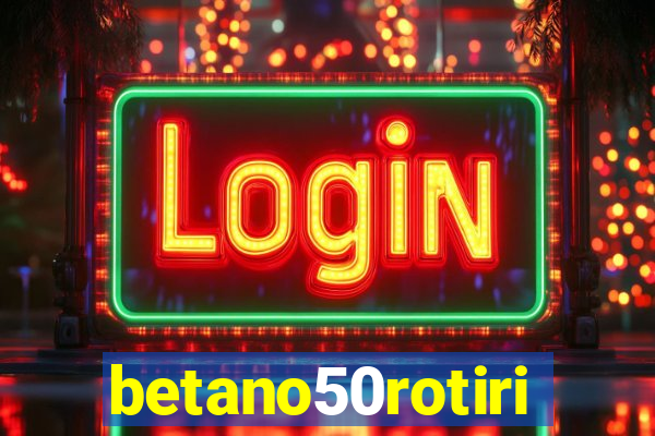 betano50rotiri