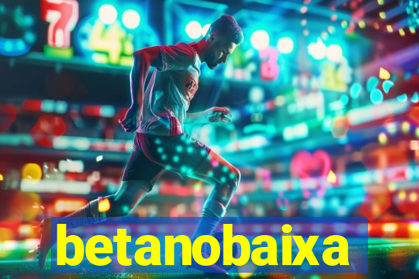betanobaixa