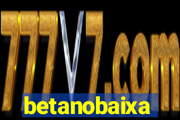 betanobaixa