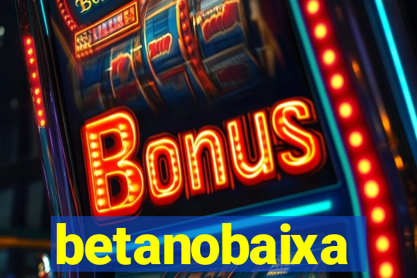 betanobaixa
