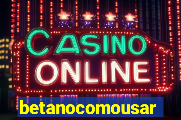 betanocomousar