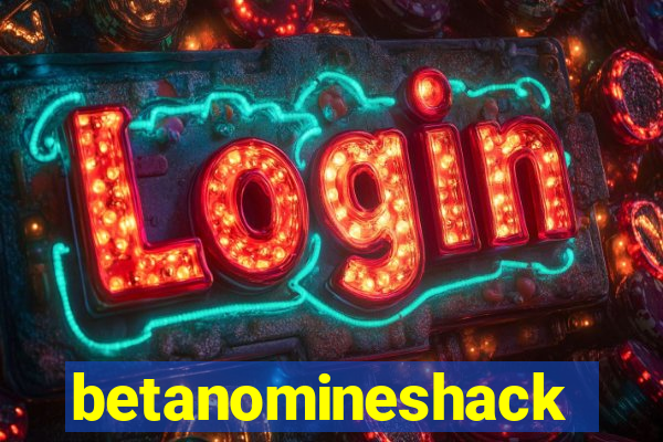 betanomineshack