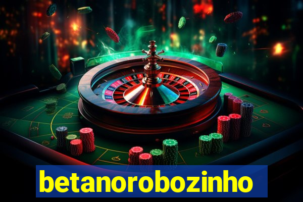 betanorobozinho
