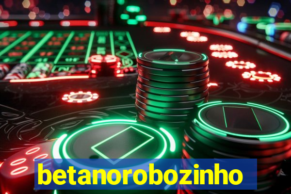 betanorobozinho