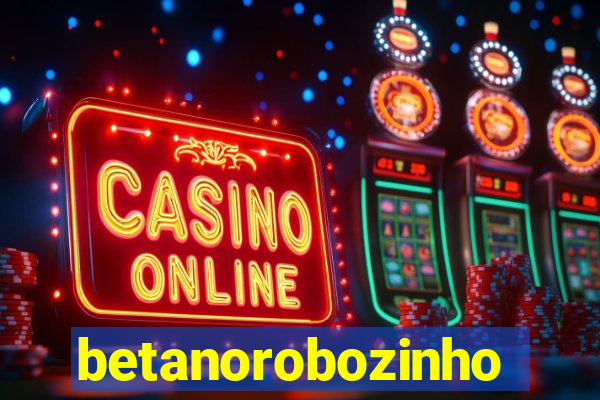 betanorobozinho