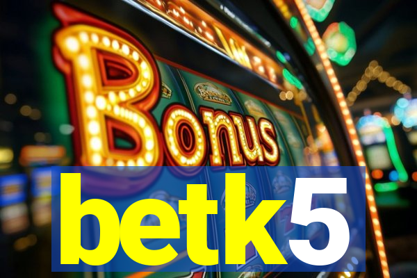 betk5