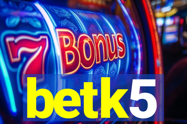 betk5
