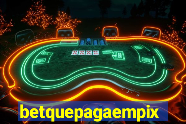 betquepagaempix