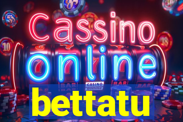 bettatu
