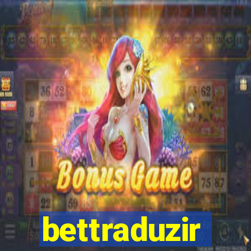 bettraduzir