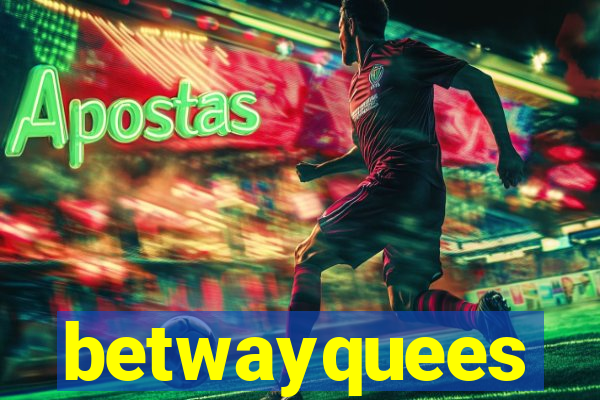 betwayquees