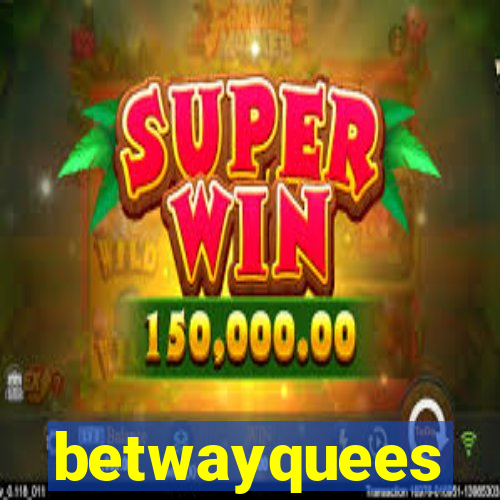 betwayquees