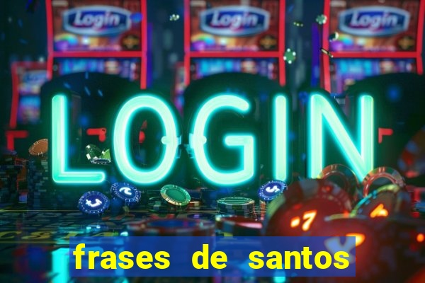frases de santos sobre servir