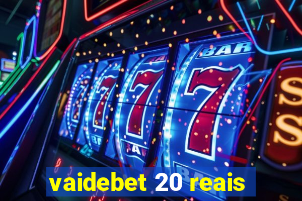vaidebet 20 reais