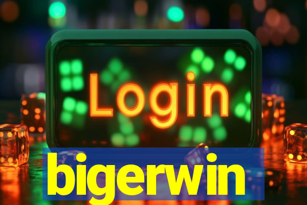 bigerwin