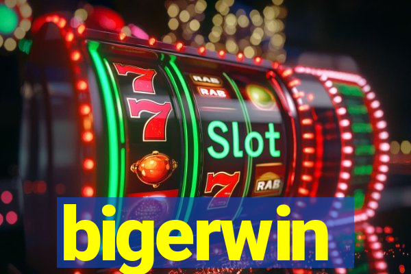 bigerwin