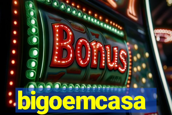 bigoemcasa