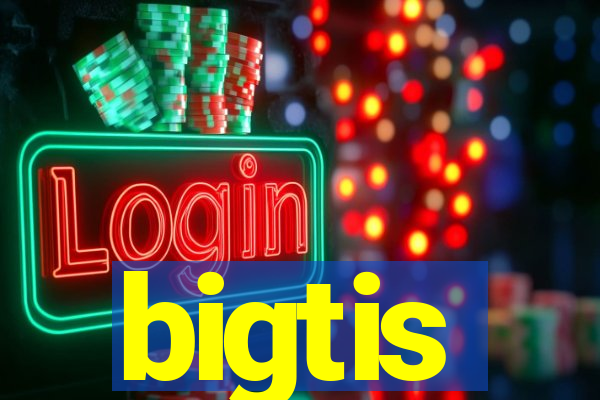 bigtis
