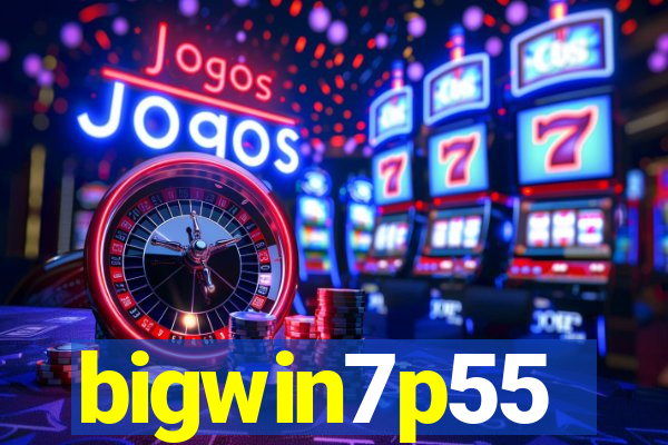 bigwin7p55