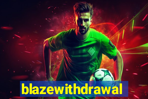 blazewithdrawal