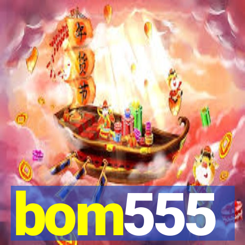 bom555