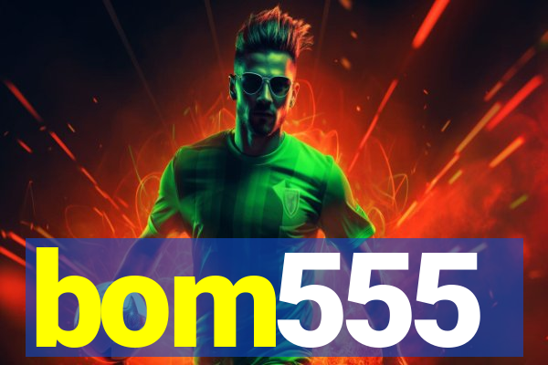 bom555