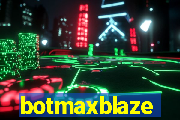 botmaxblaze