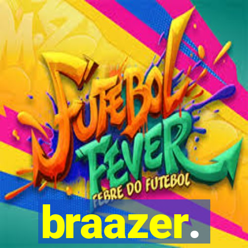 braazer.
