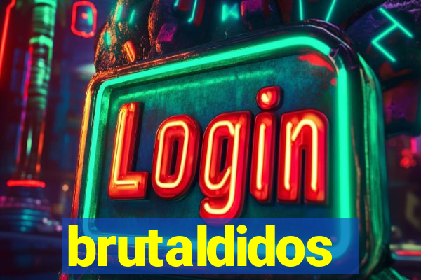 brutaldidos