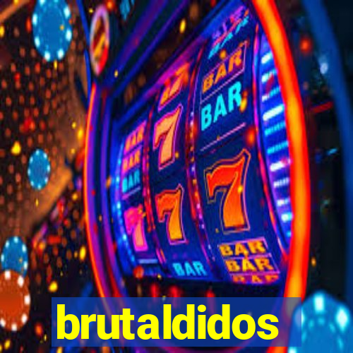 brutaldidos