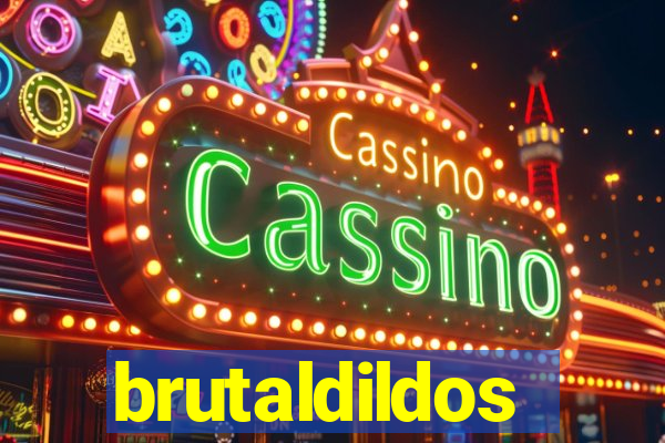 brutaldildos