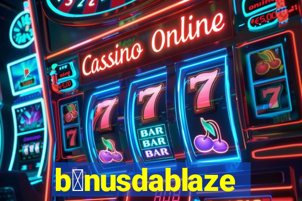 b么nusdablaze