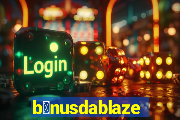b么nusdablaze