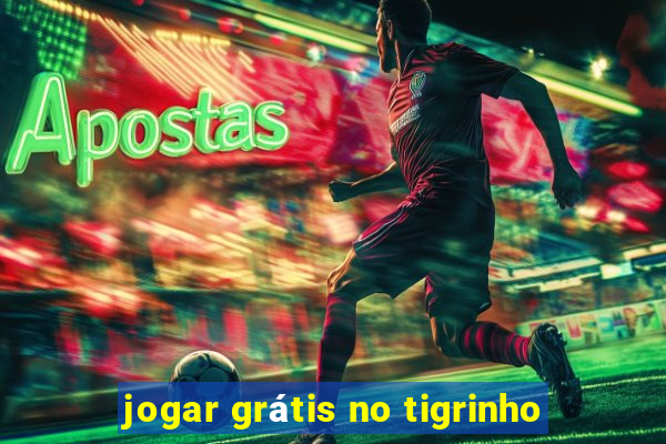 jogar grátis no tigrinho