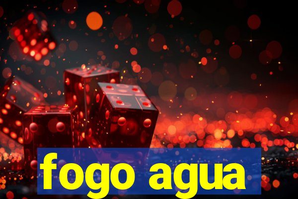 fogo agua