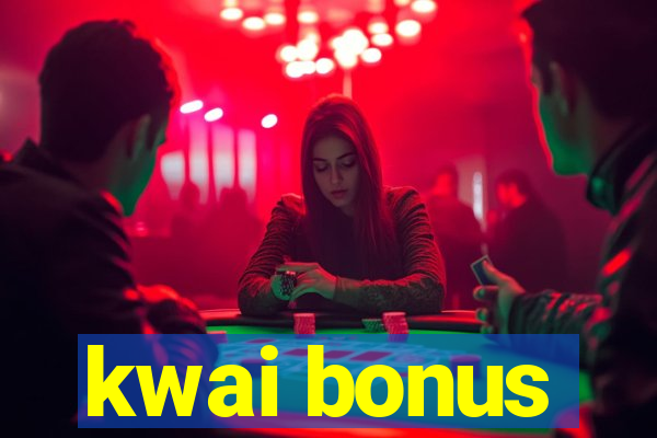 kwai bonus