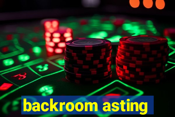 backroom asting