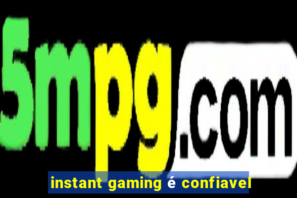 instant gaming é confiavel