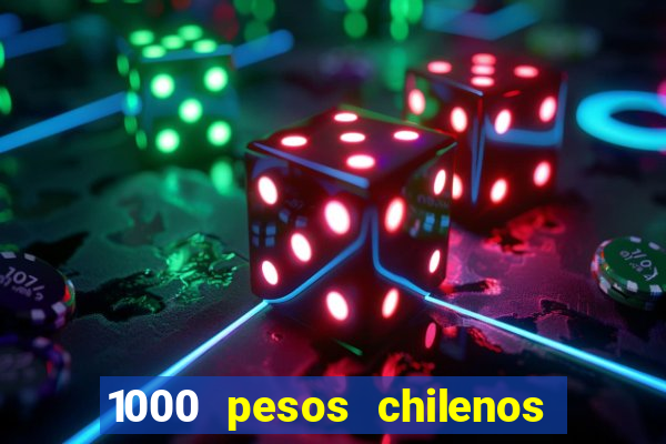 1000 pesos chilenos em reais
