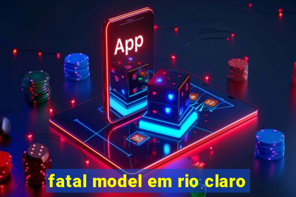 fatal model em rio claro