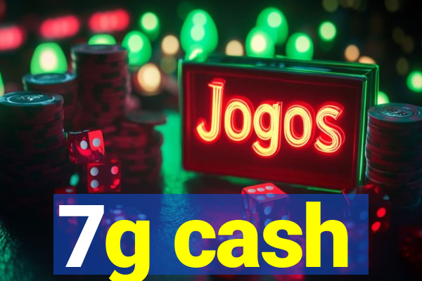 7g cash