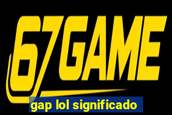 gap lol significado