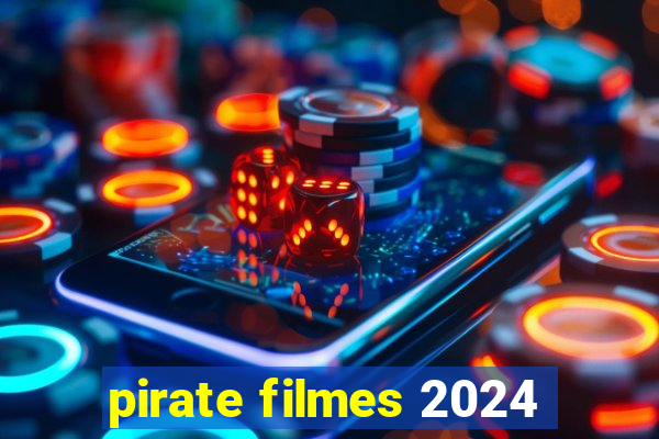 pirate filmes 2024