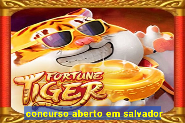 concurso aberto em salvador